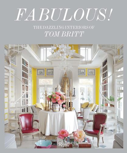 Fabulous!: The Dazzling Interiors of Tom Britt von Rizzoli